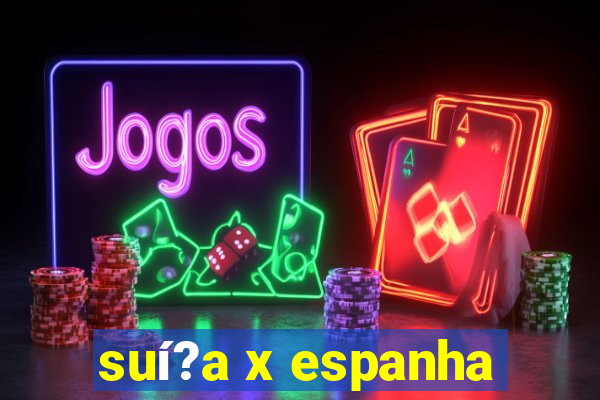 suí?a x espanha