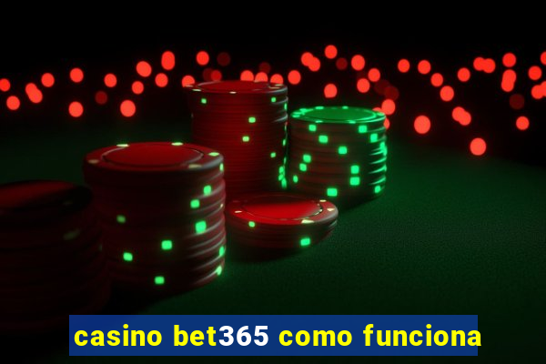 casino bet365 como funciona