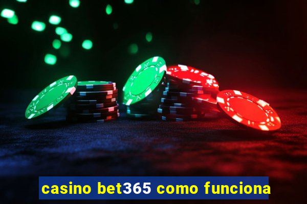 casino bet365 como funciona