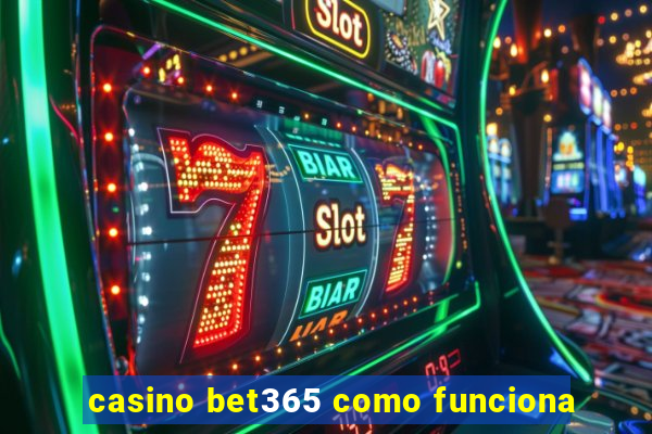 casino bet365 como funciona