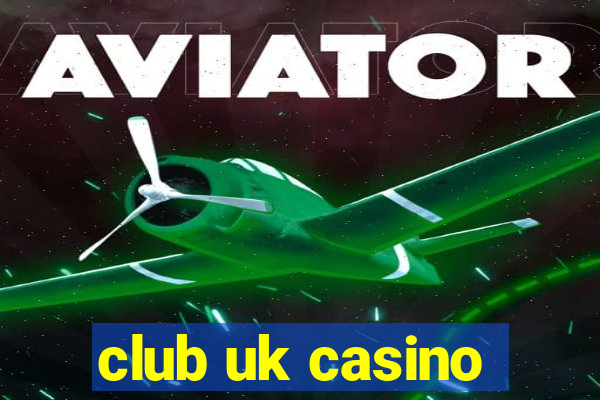 club uk casino