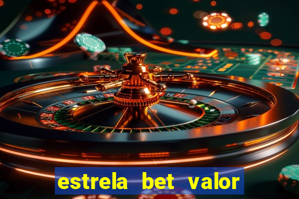 estrela bet valor minimo de deposito