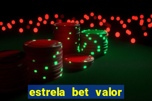 estrela bet valor minimo de deposito