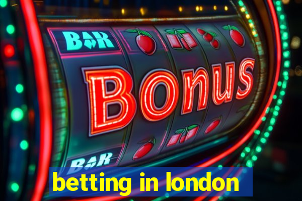 betting in london