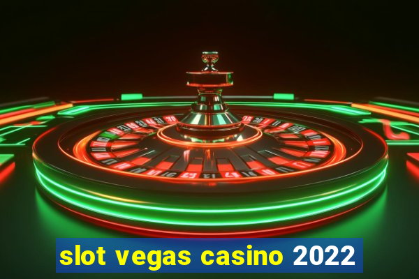 slot vegas casino 2022