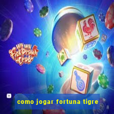 como jogar fortuna tigre