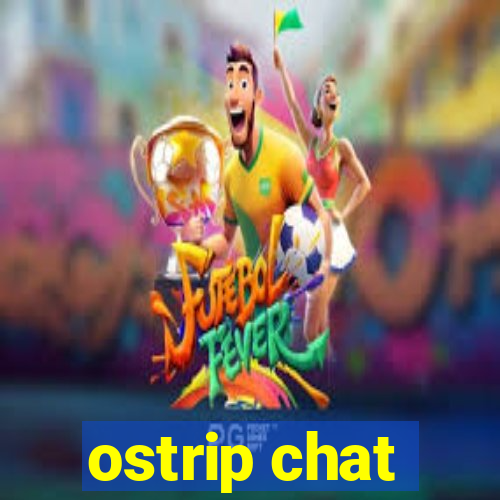 ostrip chat