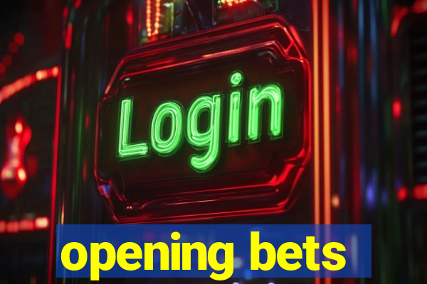 opening bets