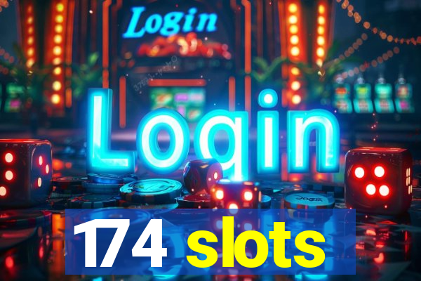 174 slots