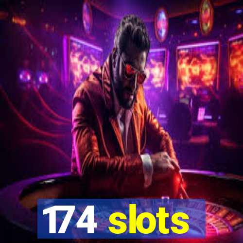 174 slots