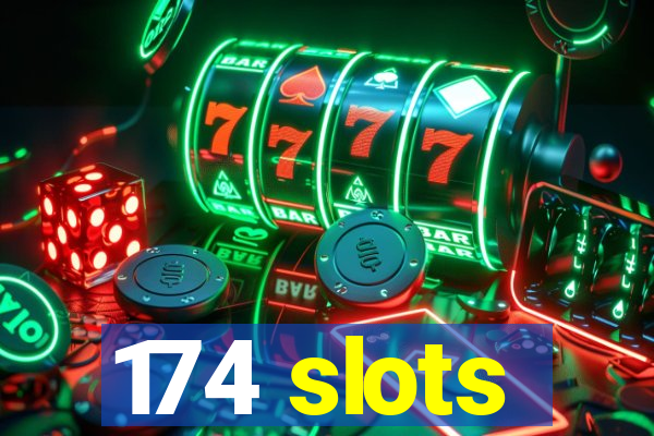 174 slots