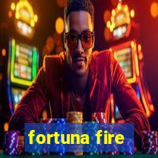 fortuna fire