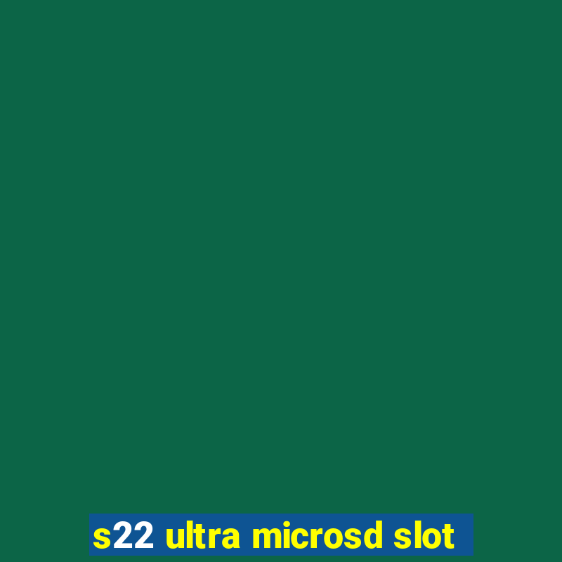 s22 ultra microsd slot