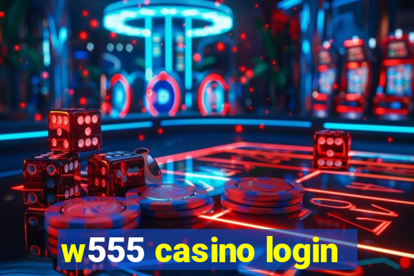 w555 casino login