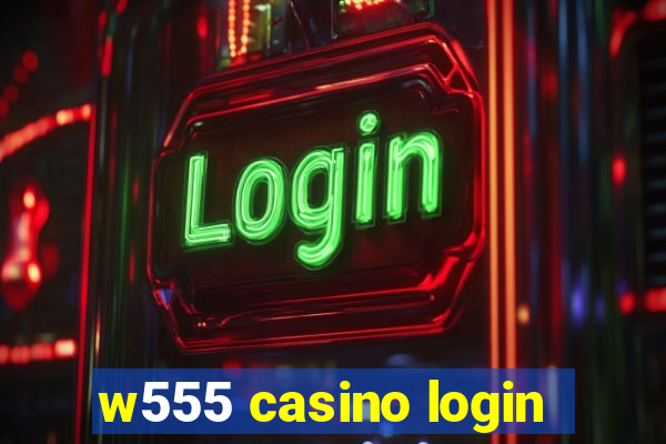 w555 casino login