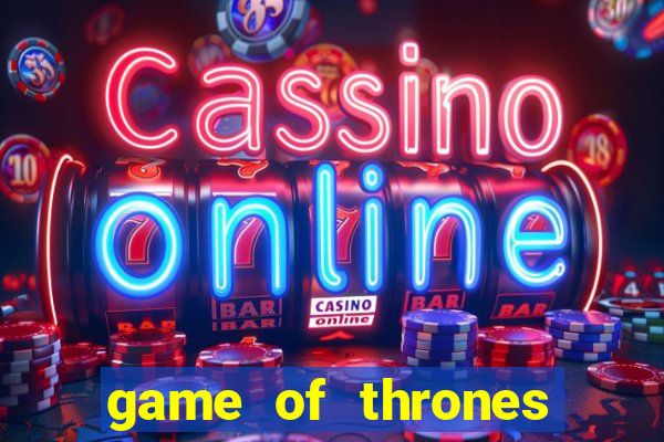 game of thrones slot machine