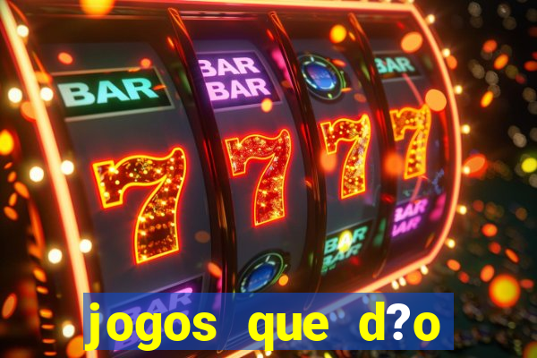 jogos que d?o dinheiro online