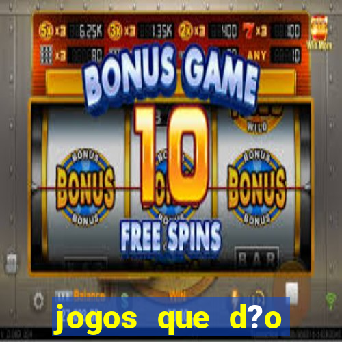 jogos que d?o dinheiro online