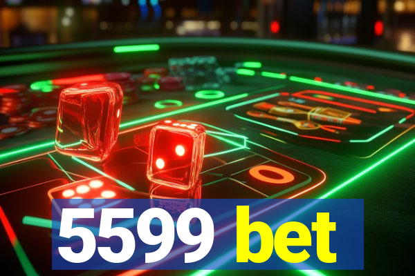 5599 bet