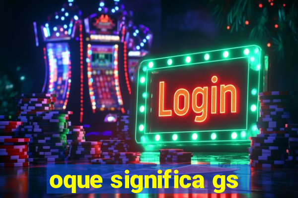 oque significa gs