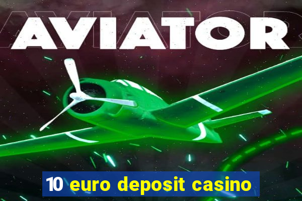 10 euro deposit casino