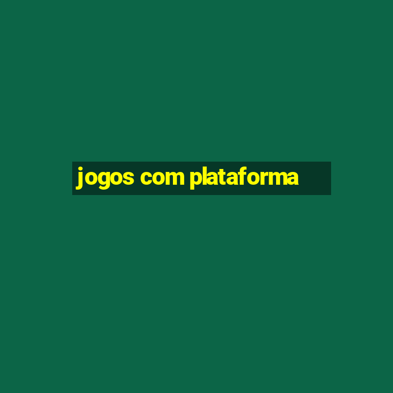 jogos com plataforma