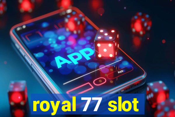 royal 77 slot