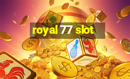 royal 77 slot