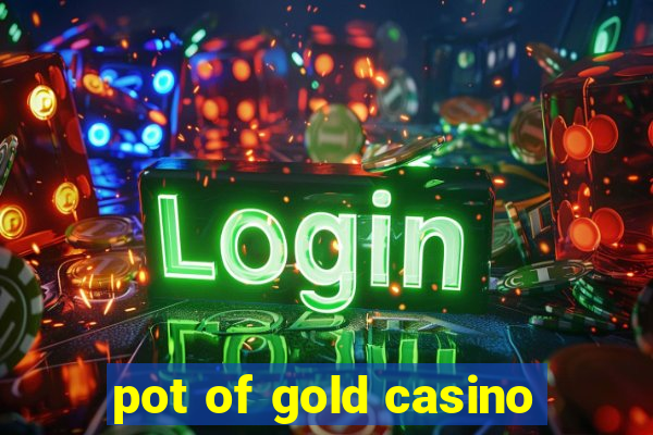 pot of gold casino