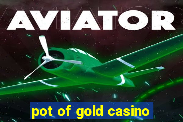 pot of gold casino