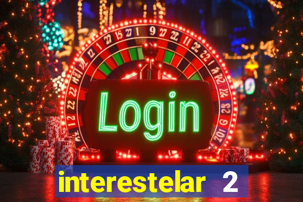 interestelar 2 trailer dublado