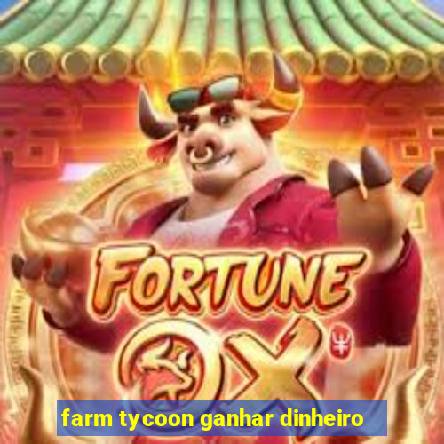 farm tycoon ganhar dinheiro