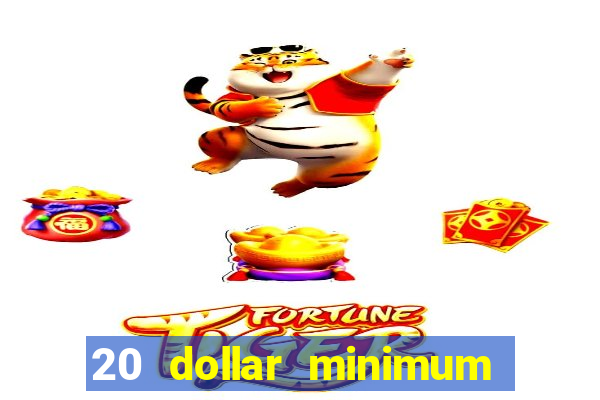 20 dollar minimum deposit casino