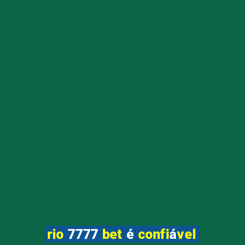 rio 7777 bet é confiável