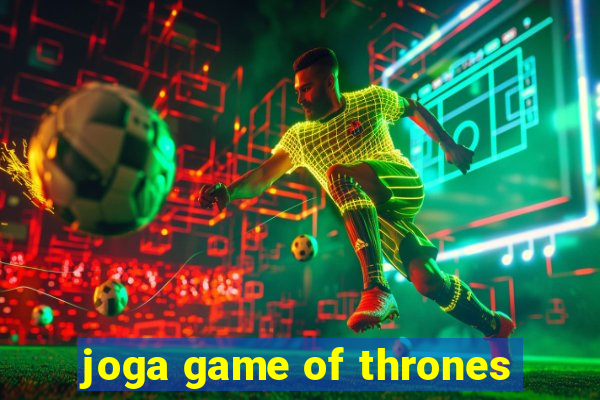 joga game of thrones