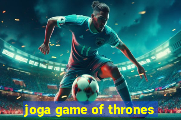 joga game of thrones