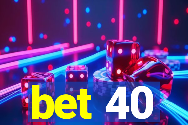 bet 40