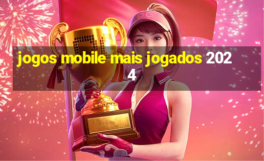 jogos mobile mais jogados 2024