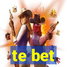 te bet