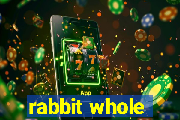 rabbit whole