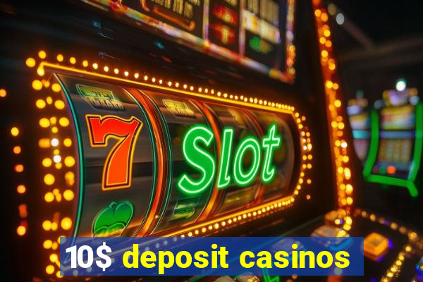 10$ deposit casinos