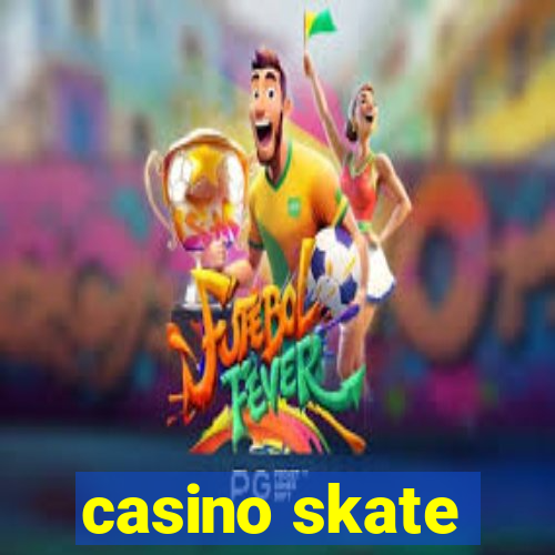 casino skate