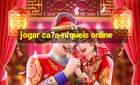 jogar ca?a-níqueis online