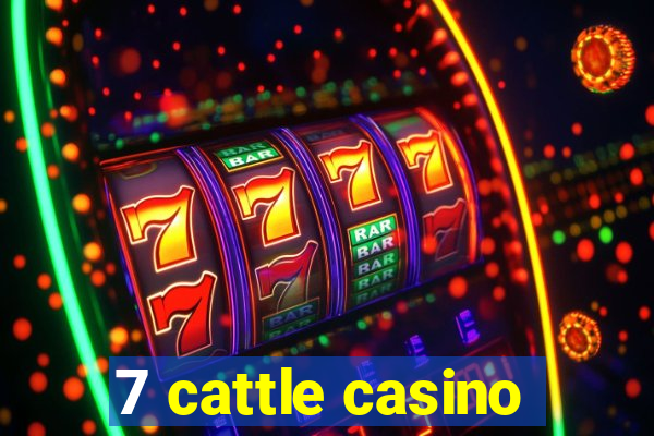 7 cattle casino