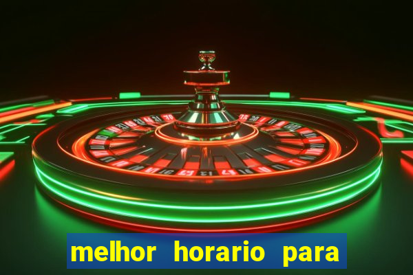 melhor horario para jogar na brabet