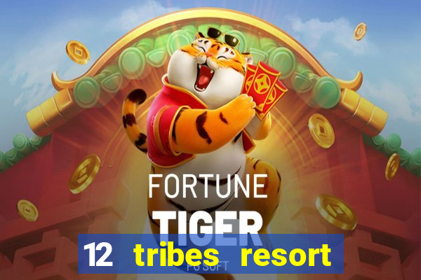 12 tribes resort casino review