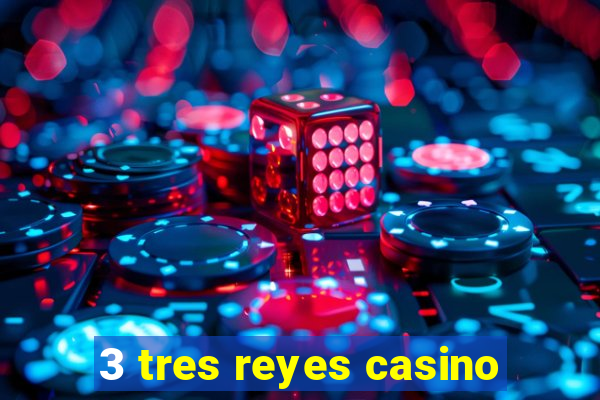 3 tres reyes casino