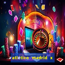 atlético madrid x real madrid