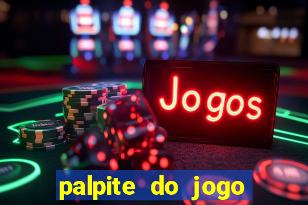 palpite do jogo aberto de hoje