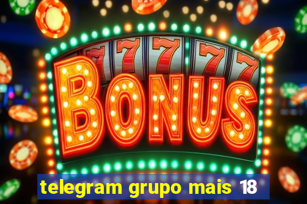 telegram grupo mais 18